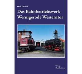 Das Bahnbetriebswerk Wernigerode Westerntor 